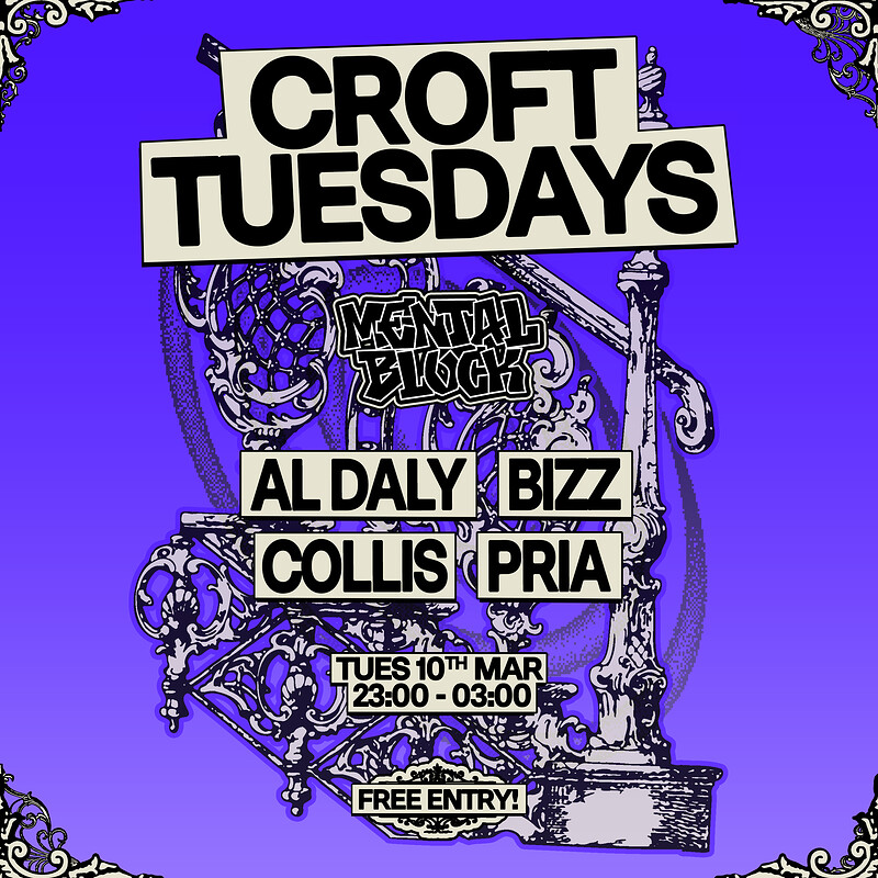 Croft Tuesdays: Mental Block w/ Al Daly, Bizz, Collis + Pria at The Croft