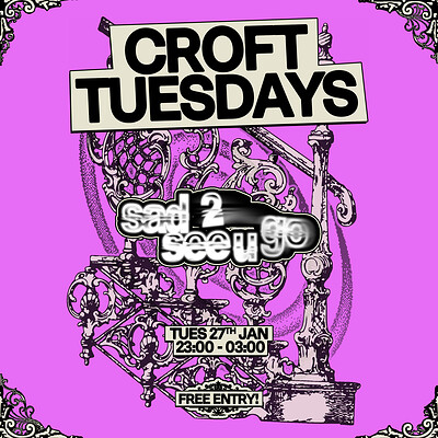 Croft Tuesdays: sad 2 see u go at The Croft