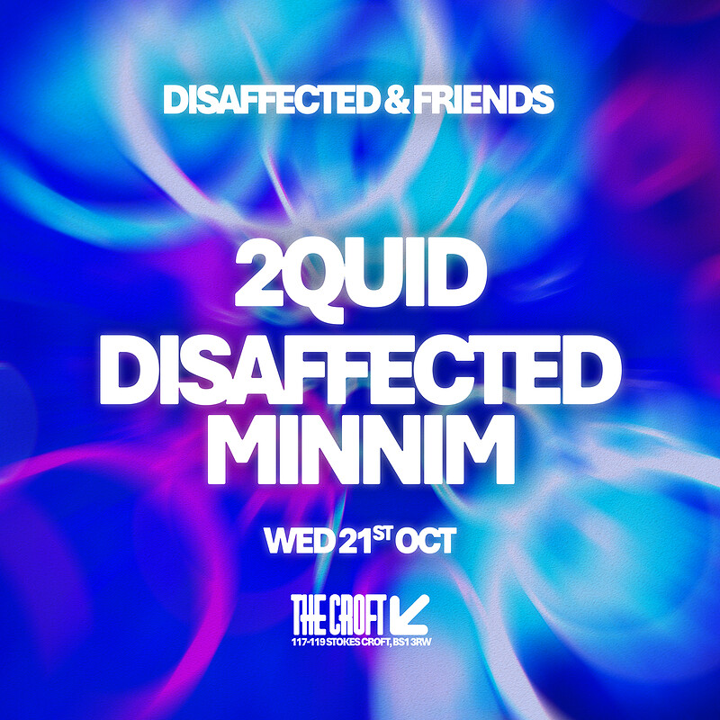 Disaffected & Friends: 2QUID + MINNIM + DISAFFECTED at The Croft