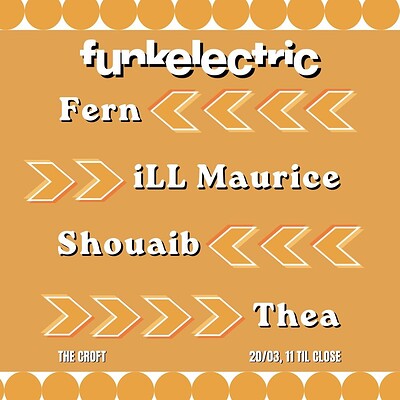 Funkelectric: Fern, iLL Maurice, Shouaib + Thea at The Croft