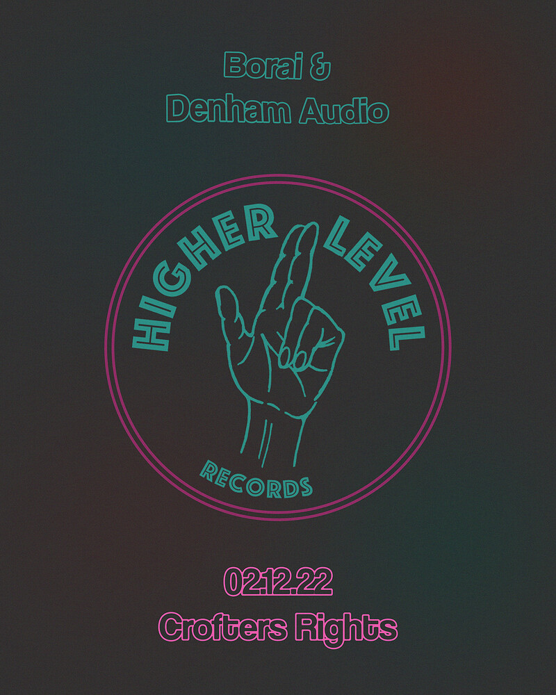 Higher Level: Borai + Denham Audio at Crofters Rights