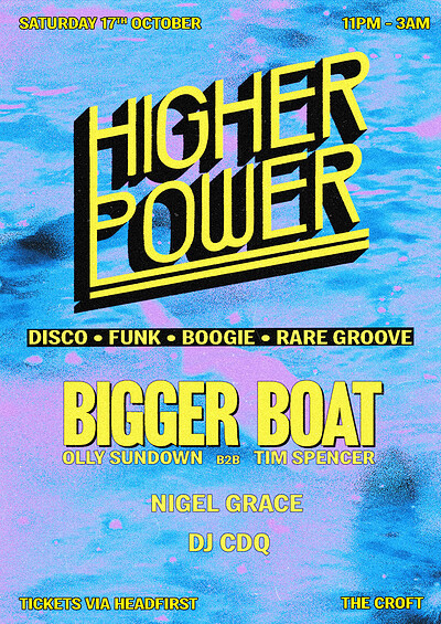 HIGHER POWER w/ BIGGER BOAT at The Croft