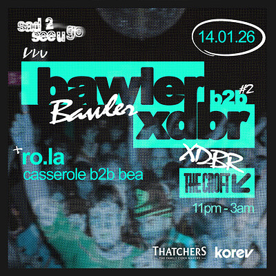Sad 2 see u go: Bawler B2B XDBR + Support at The Croft