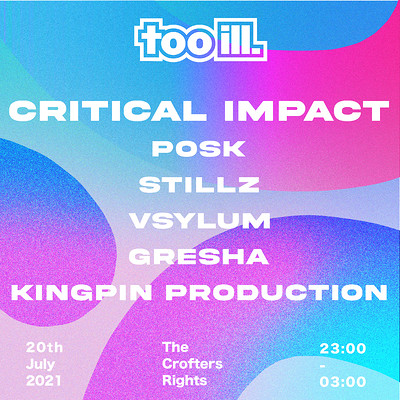 Too Ill 001 w/ Critical Impact, Posk & Stillz at Crofters Rights