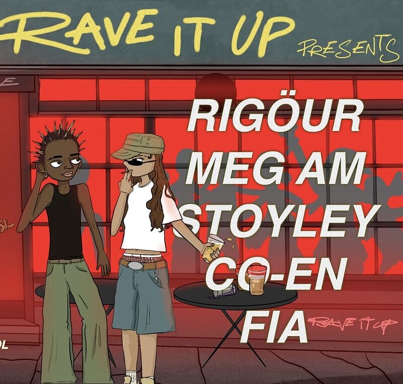 6 Years Of Rave It Up: Rigour, Meg AM, Stoyley, FIA + Co-En at The Crown