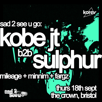 Sad 2 see u go Presents: Sulphur B2B Kobe JT + Support at The Crown