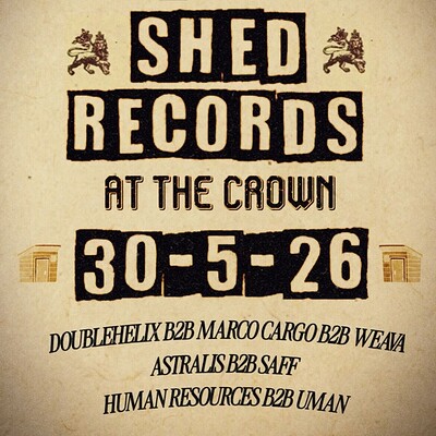 Shed Records: HUMAN RESOURCES B2B UMAN,  ASTRALIS B2B SAFF + MORE at The Crown
