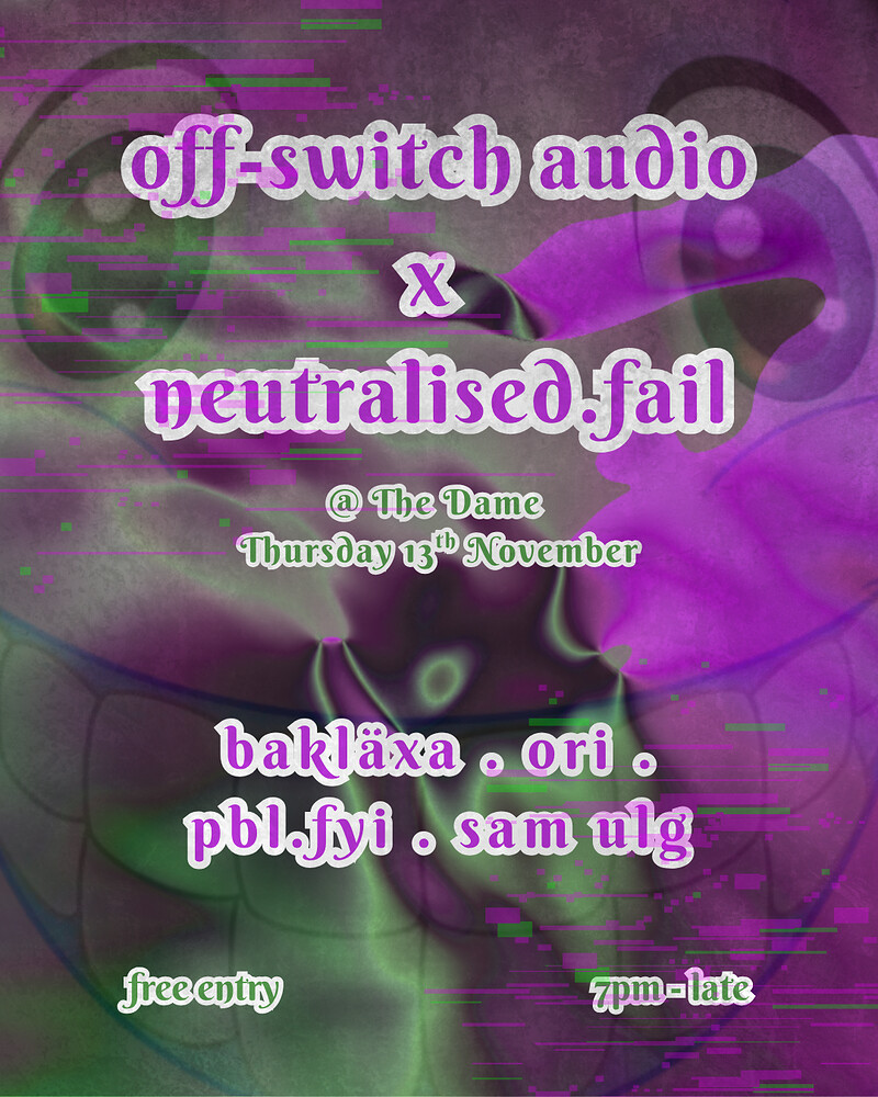 Off-Switch Audio x neutralised.fail at The Dame