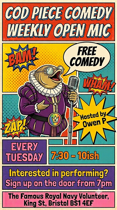 Cod Piece Comedy Open Mic at The famous royal naval volunteer, 17-18 King St, Bristol BS1 4EF