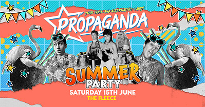 Propaganda Your Indie & Alternative Summer Party at The Fleece