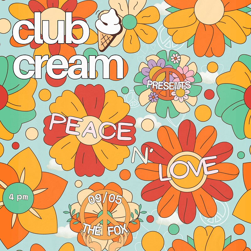 Club Cream Presents: 'Peace n Love' at The Fox Cafe