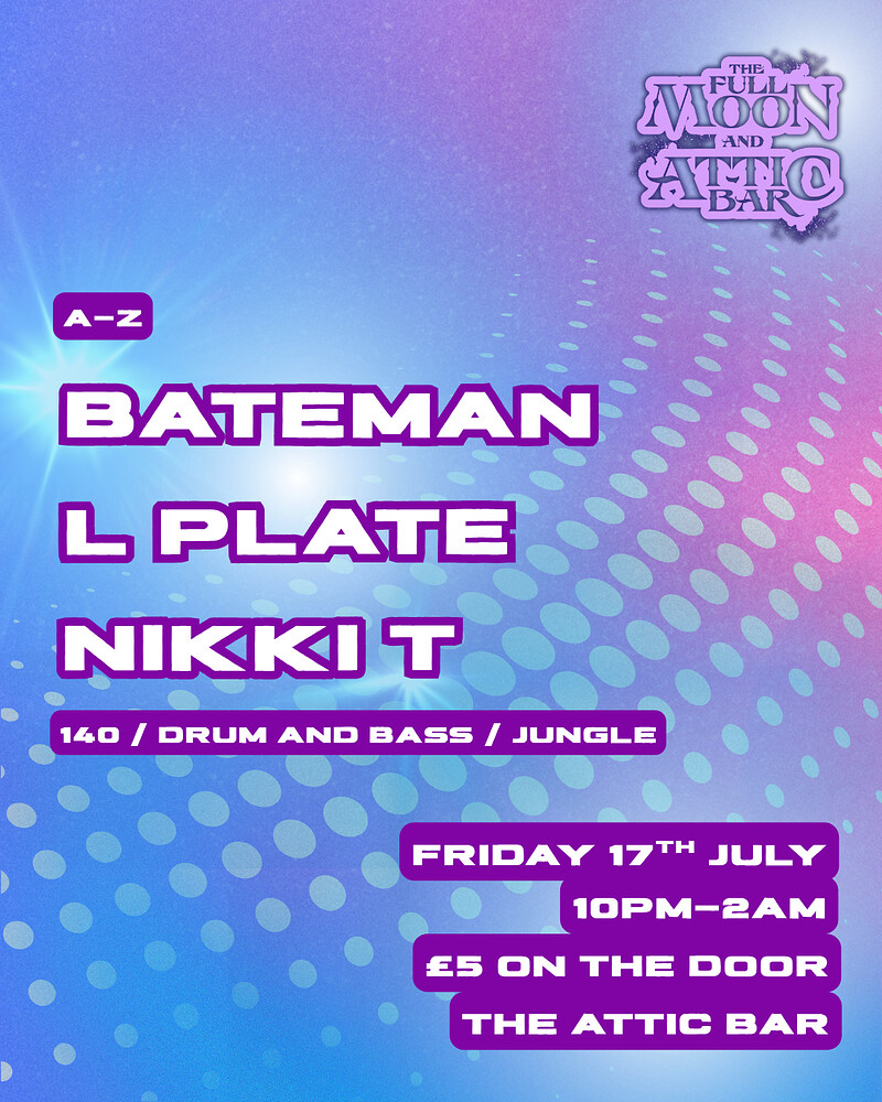 Attic Bar Residents: Bateman, L Plate & Nikki T at The Full Moon & Attic Bar