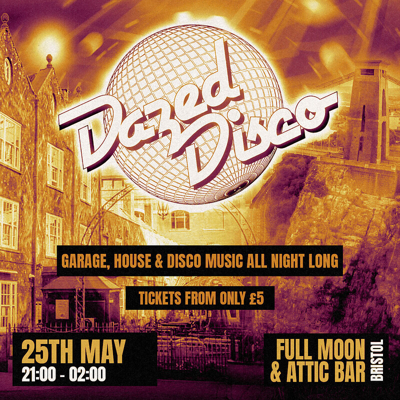 Dazed Disco: Bristol at The Full Moon & Attic Bar