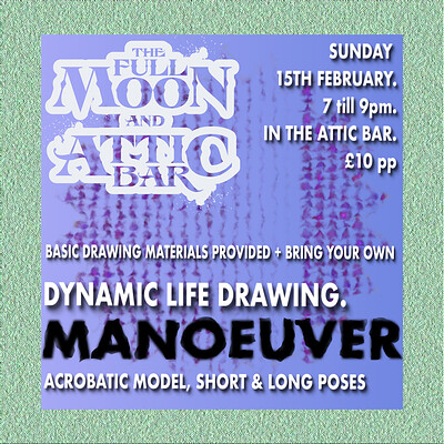 Life drawing: Manoeuver at The Full Moon & Attic Bar