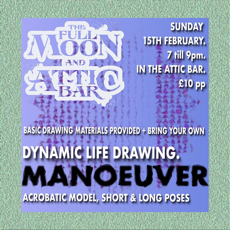 Life drawing: Manoeuver at The Full Moon & Attic Bar