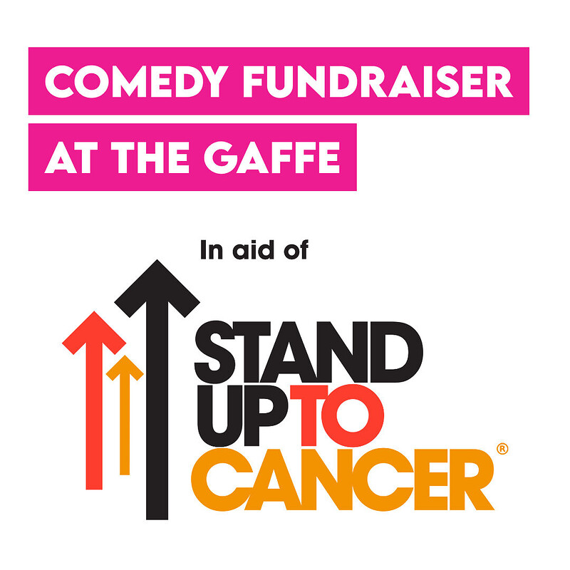 Comedy Fundraiser in aid of Stand Up For Cancer at The Gaffe Comedy Club