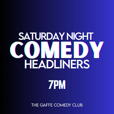 Saturday Night Comedy Headliners - 7pm at The Gaffe Comedy Club
