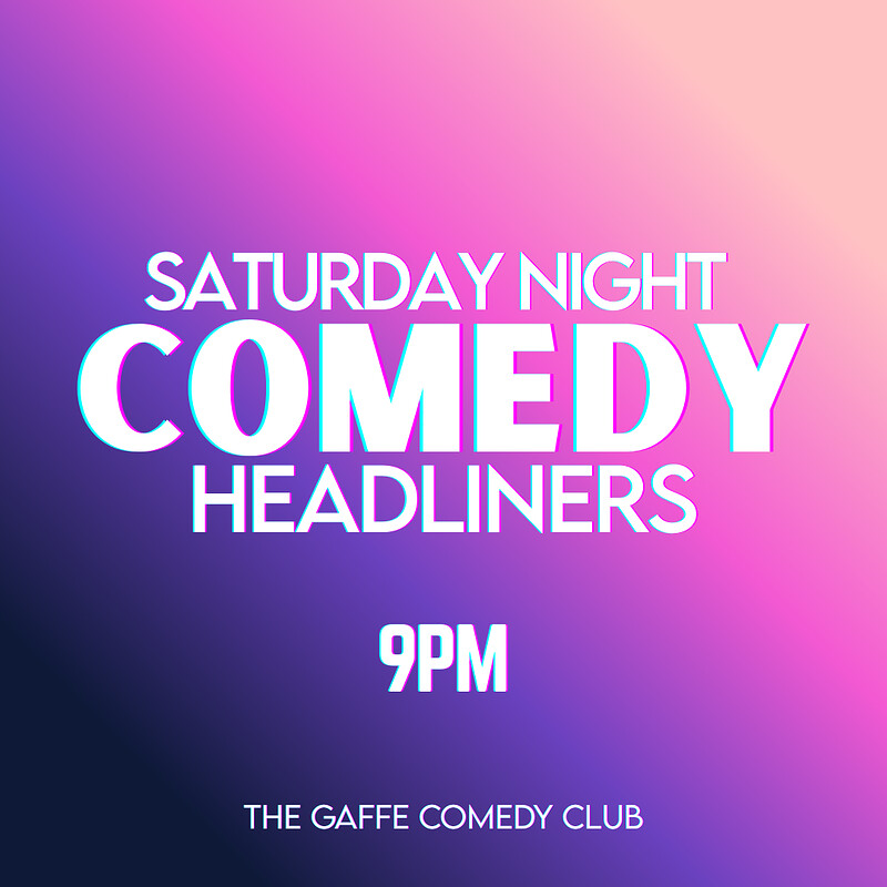 Saturday Night Comedy Headliners 9pm at The Gaffe Comedy Club