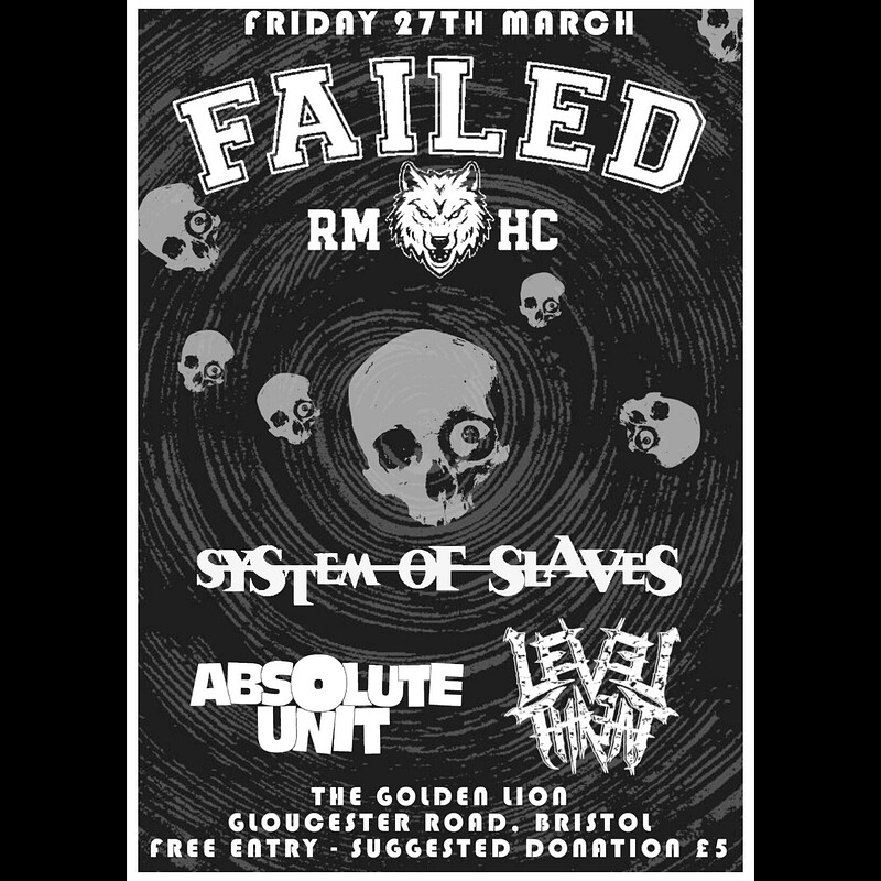FAILED , SYSTEM OF SLAVES, LEVEL THREAT, ABSOLUTE UNIT at The Golden Lion