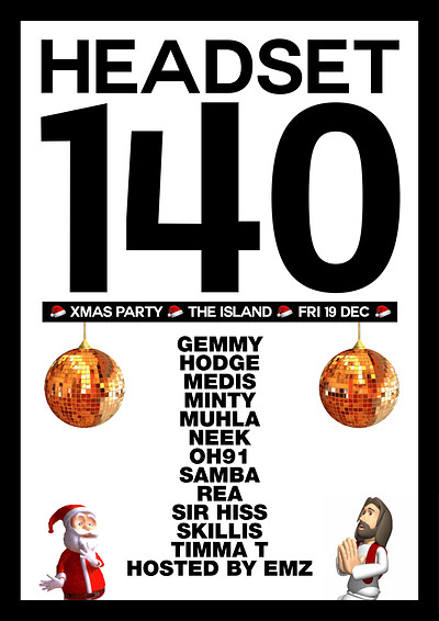 HEADSET140 Xmas Party: Sir Hiss, Neek, Rea, Emz, Gemmy, Medis, Hodge + more at The Island