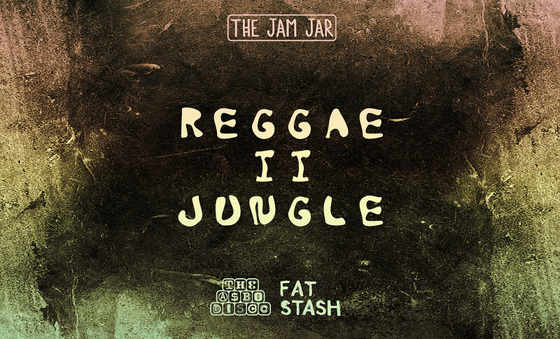 • Reggae II Jungle • at The Jam Jar