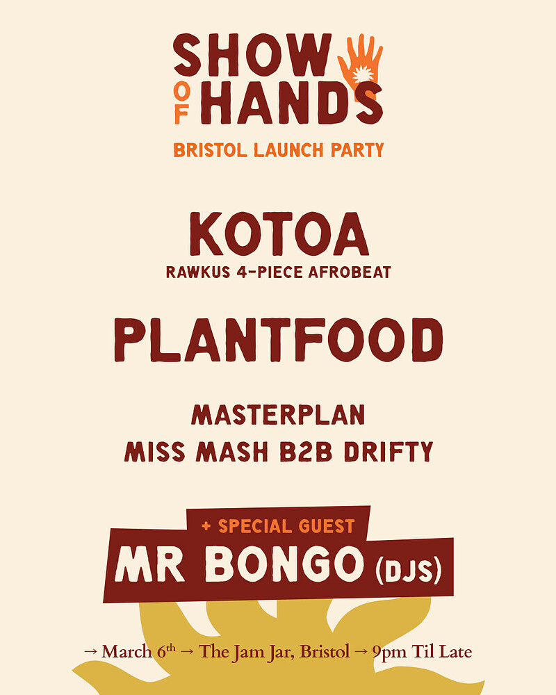 Show of Hands w/ Mr Bongo / Kotoa / Plantfood / masterplan & more at The Jam Jar