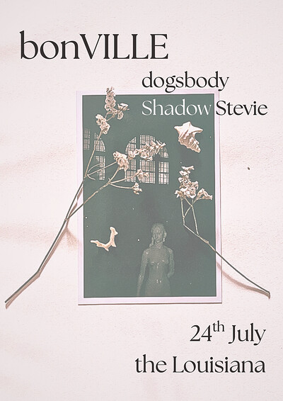 BonVILLE + Shadow Stevie + Dogsbody at The Louisiana