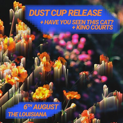 Dust Cup Release + Have You Seen This Cat? + Kino Courts at The Louisiana