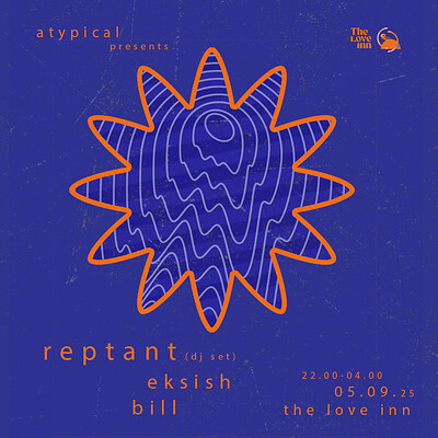 Atypical w/ Reptant , Eksish + Bill at The Love Inn