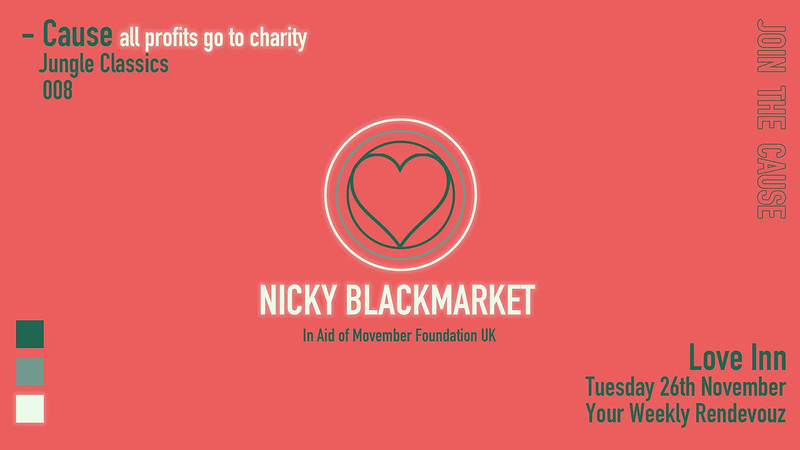 CAUSE 007 // MOVEMBER | JUNGLE W/ NICKY BLACKMARKE at The Love Inn