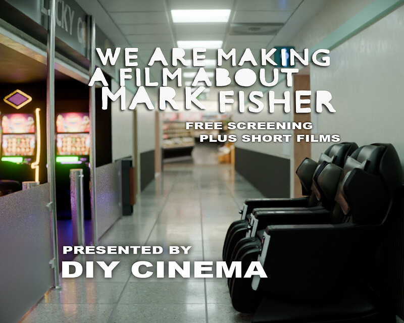 DIY CINEMA Presents: We Are Making A Film About Mark Fisher at The Love Inn