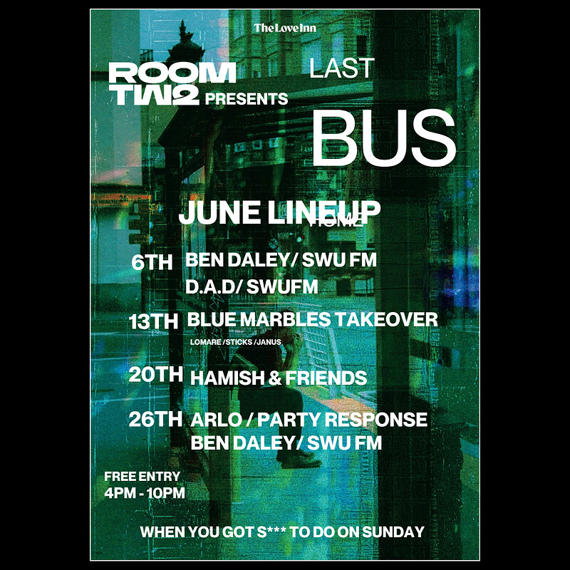 Room 2 Pres. Last Bus Home #02 w/ D.A.D & Ben Daley at The Love Inn