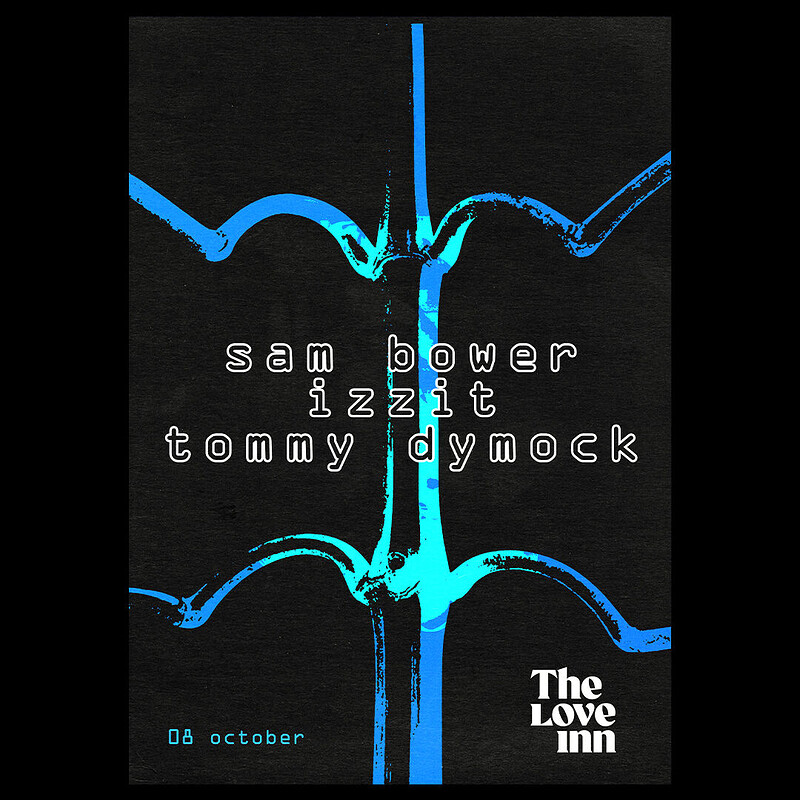Sam Bower residency #02 w/ IZZIT + Tommy Dymock at The Love Inn
