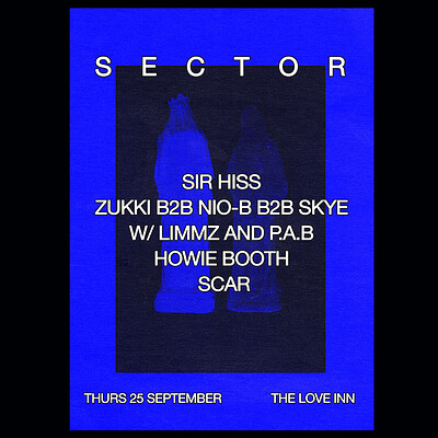 Sector w/ Sir Hiss, Zukki B2B Nio-B B2B Skye + more at The Love Inn
