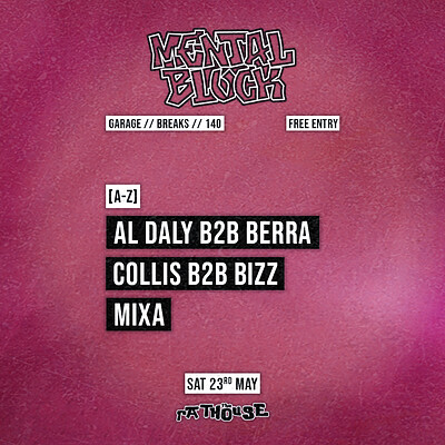 Mental Block: Al Daly B2B Berra, Collis B2B Bizz + Mixa at The Mothers Ruin
