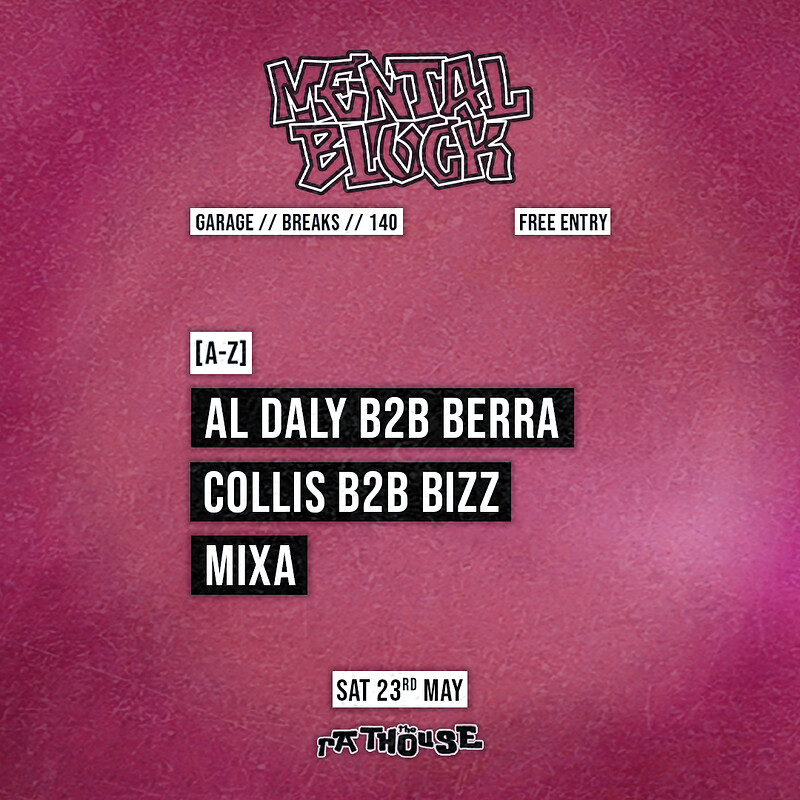 Mental Block: Al Daly B2B Berra, Collis B2B Bizz + Mixa at The Mothers Ruin