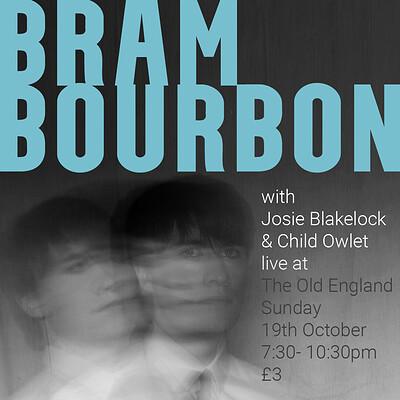 Bram Bourbon + Josie Blakelock + Child Owlet at The Old England Pub