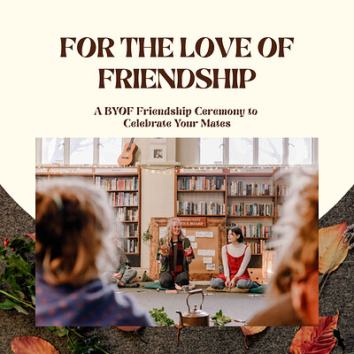 For the Love of Friendship - A BYOF Friendship Ceremony at The Old Library