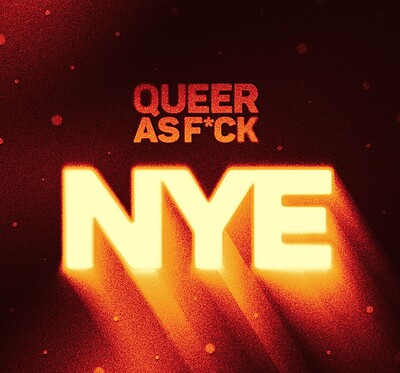 QUEER AS F*CK: New Year's Eve at The Old Market Assembly