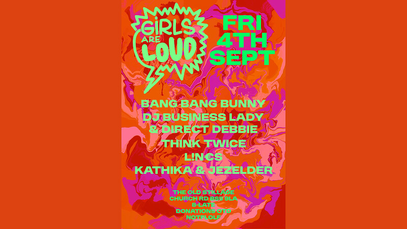 Girls Are Loud - FREE ENTRY - at The Old Stillage
