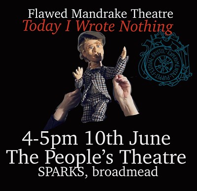 Today I Wrote Nothing - by Flawed Mandrake Theatre - Puppet Show at THE PEOPLE'S THEATRE - SPARKS - BROADMEAD