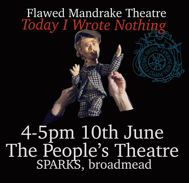Today I Wrote Nothing - by Flawed Mandrake Theatre - Puppet Show at THE PEOPLE'S THEATRE - SPARKS - BROADMEAD