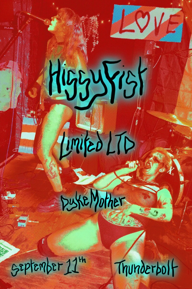 HISSY FIST // LIMITED LTD // DYKE MOTHER at The Thunderbolt