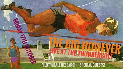 THE BIG HOWEVER + PILOT WHALE RESEARCH + SPECIAL GUESTS at The Thunderbolt