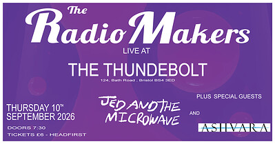 THE RADIO MAKERS + Jed and the Microwave + Ashvara at The Thunderbolt