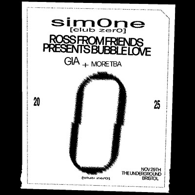 Club zer0: Sim0ne, Ross from Friends Presents Bubble Love & Gia at The Underground