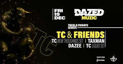 Dazed Muzic presents: TC & Friends at Thekla