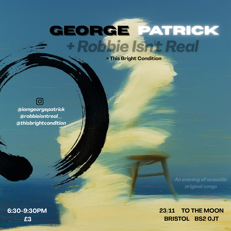 George Patrick + Robbie Isn't Real = This Bright Condition at To The Moon