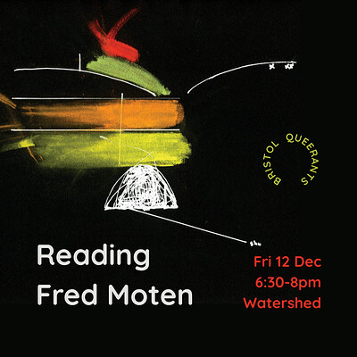 Bristol Queerants: Reading Fred Moten at Watershed