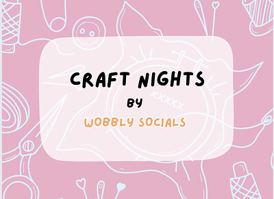 Craft Nights by Wobbly Socials at Watershed